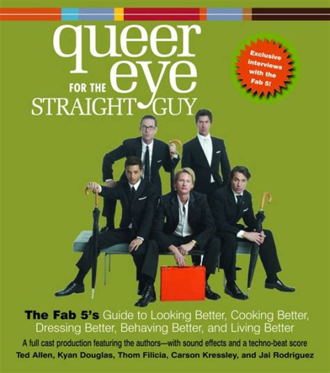 Queer Eye For The Straight Guy The Fab 5 S Guide To Looking Better Cooking Better Dressing