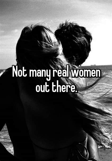 Not Many Real Women Out There