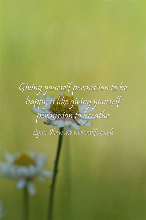 Giving Yourself Permission To Be Happy Is Like Giving Quozio