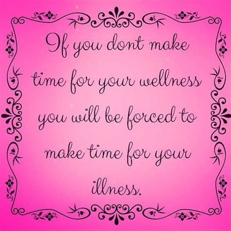 If You Dont Make Time For Your Wellness You Will Be Forced To Make Time