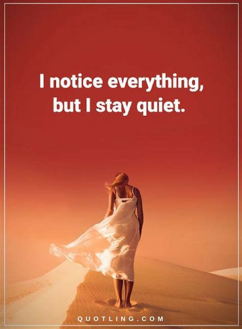 Quotes I Notice Everything But I Stay Quiet Quiet Quotes Power Of