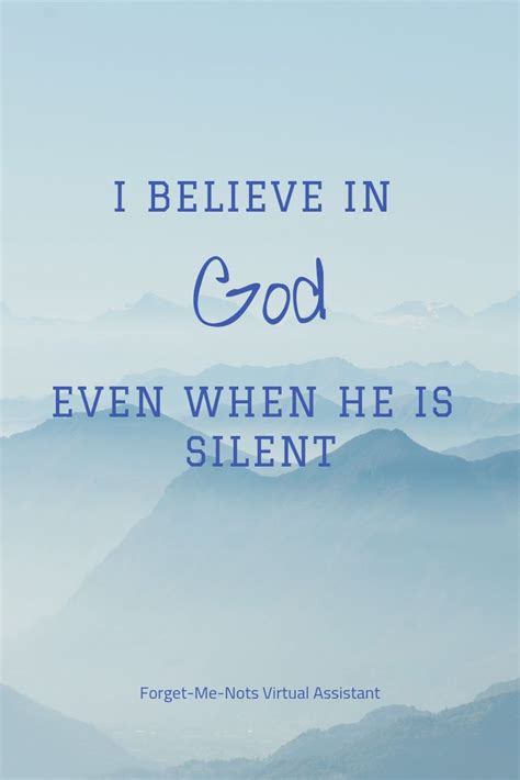 I Believe In God Even When He Is Silent Believe In God Quotes