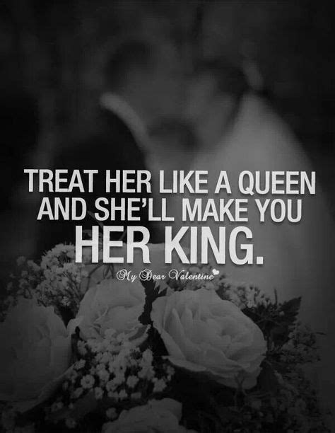 treat her like a queen and she ll make you her king queen quotes picture quotes king quotes