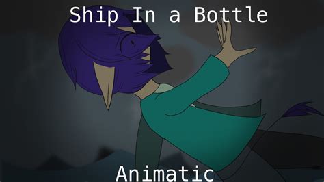 Ship In A Bottle Animatic Youtube