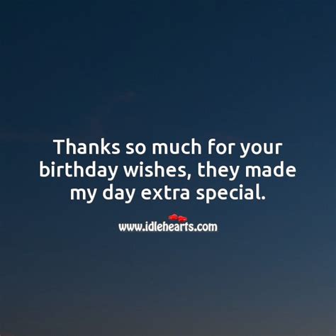 Thanks So Much For Your Birthday Wishes They Made My Day Extra Special