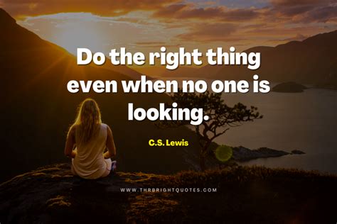 Cs Lewis Quote Do The Right Thing Even When No One Is Looking The