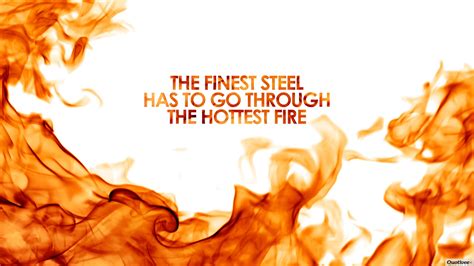 Fire Quote Fire Motivational Quotes Quotesgram The Finest Steel Goes Through The Hottest