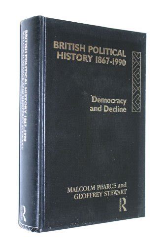 British Political History 1867 1990 Democracy And Decline Pearce
