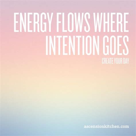 Where your attention goes, energy follows, and by shouting about the things you do not like, you are giving them more exposure and power. Daily Inspiration: Energy flows where intention goes ...