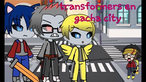 Transformers En Gacha City Parte 5 Youtube