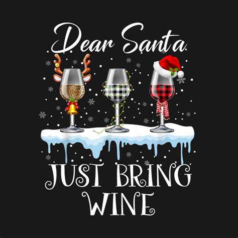 Dear Santa Just Bring Wine Funny Christmas Drinking Dear Santa Just
