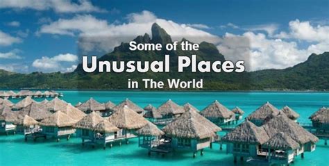 Worlds Most Unusual Holiday Destinations In The World