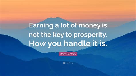 Dave Ramsey Quote Earning A Lot Of Money Is Not The Key To Prosperity
