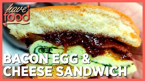 Bacon Egg And Cheese Sandwich Have Food Youtube