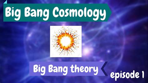 Big Bang Cosmology Ep 1big Bang Theory ∼ A General Description