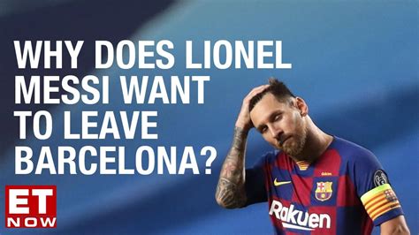 Why Does Lionel Messi Want To Leave Barcelona Youtube
