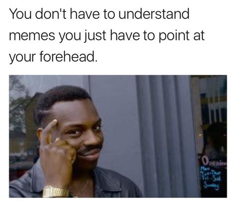 You Dont Have To Understand Memes Roll Safe Know Your Meme