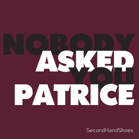 Nobody Asked You Patrice T Shirts And Hoodies By Secondhandshoes