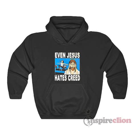 Even Jesus Hates Creed Hoodie