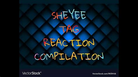 Tag Sheyee Reaction Compilation Youtube