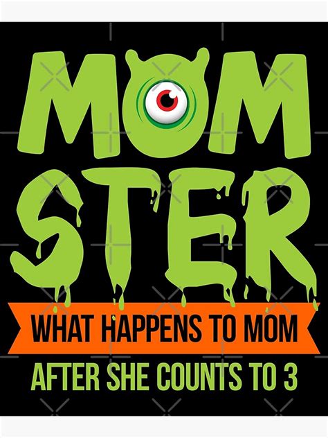 Momster What Happens To Mom After She Counts To 3 Poster By