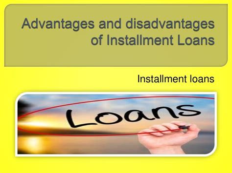 Advantages And Disadvantages Of Installment Loans
