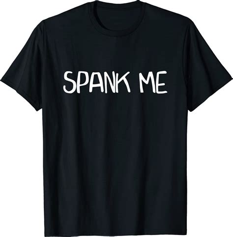 Spank Me T Shirt Clothing Shoes And Jewelry