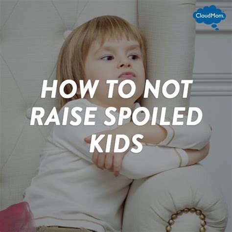How To Not Raise Spoiled Kids Spoiled Kids Bratty Kids Kids