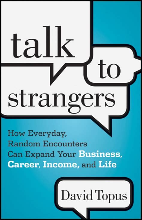 Talk To Strangers How Everyday Random Encounters Can Expand Your