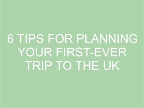 6 Tips For Planning Your First Ever Trip To The Uk