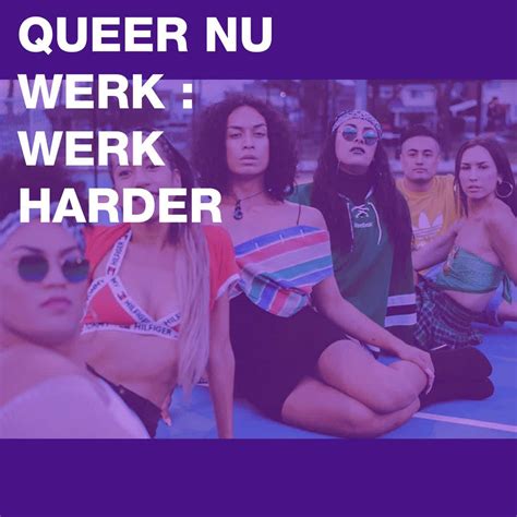 Queer Nu Werk Werk Harder Is Only One Week Away For Those Of You That Managed To Get Tickets