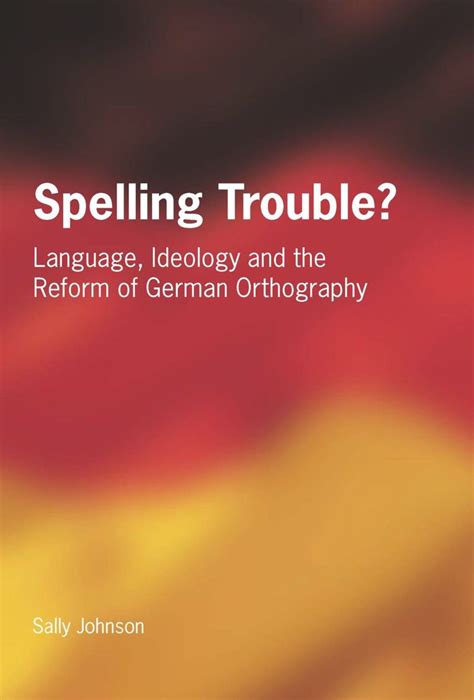 Spelling Trouble Language Ideology And The Reform Of German Orthography