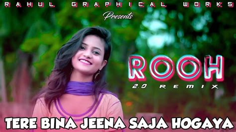 Tere Bina Jeena Saja Ho Gaya Hindi Album Song By Ruhi Ruhi 20 Remix By Tej Gill Youtube