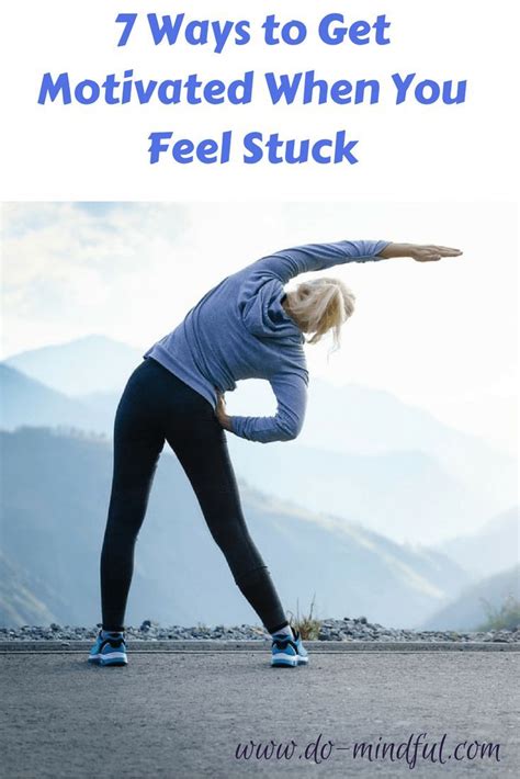 7 Ways To Get Motivated When You Feel Stuck Do Feeling