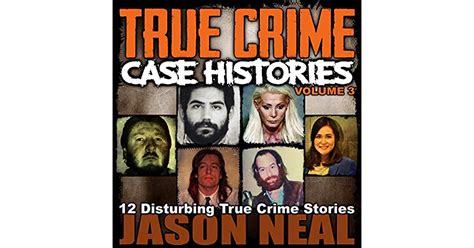 true crime case histories 12 disturbing true crime stories by jason neal