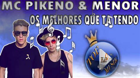 Mc Pikeno E Menor Os Melhores Que Ta Tendo ♪letradownload♫ Youtube