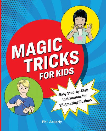 Magic Tricks For Kids Easy Step By Step Instructions For 25 Amazing