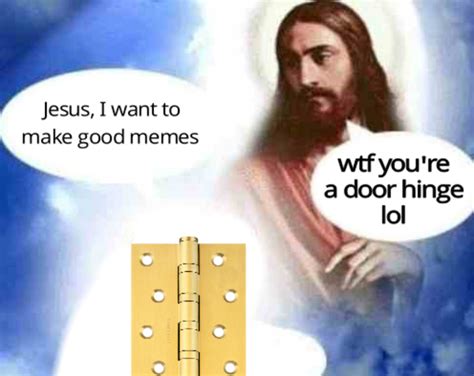 lol jesus door hinge memes know your meme