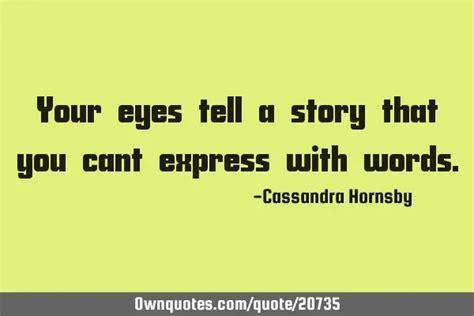 Your Eyes Tell A Story That You Cant Express With Words