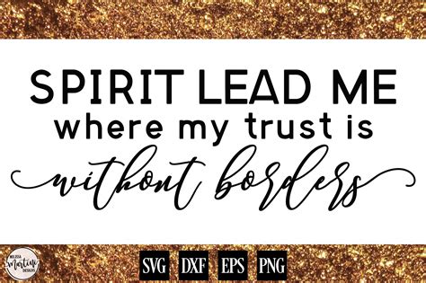 Spirit Lead Me Where My Trust Is Without Borders 20342 Svgs