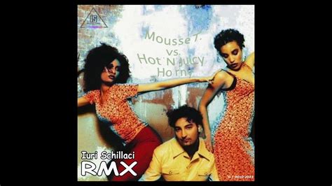 Mousse T Feat Hot N Juicy Horny 98 Iuri S Rmx Youtube