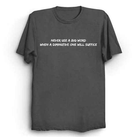 Never Use A Big Word When A Diminutive One Will Suffice T Shirt