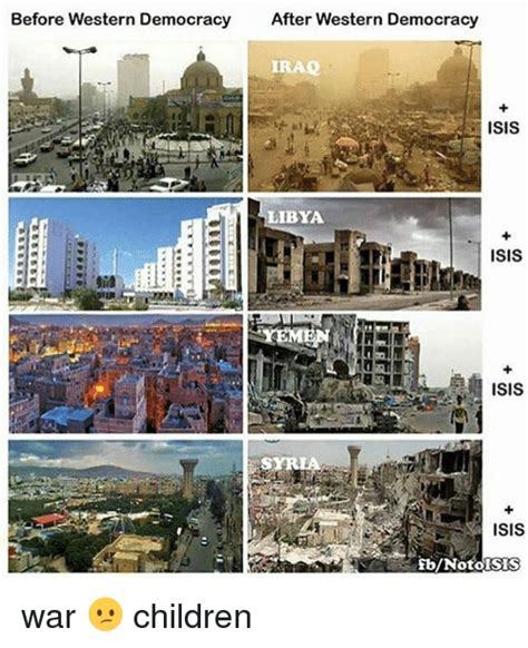 Before Western Democracy After Western Democracy Iraq Isis Libya Isis