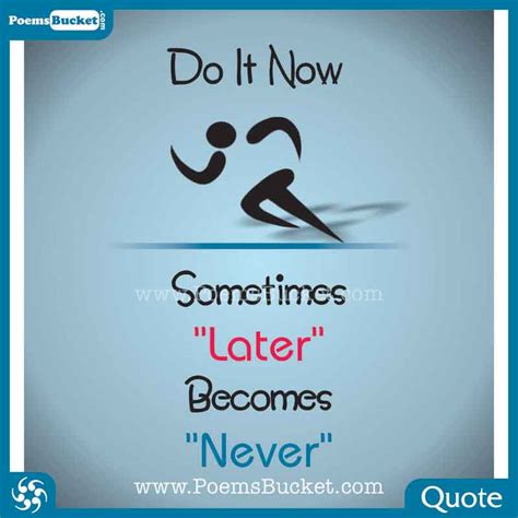 Do It Now Sometimes Later Becomes Never Poems Bucket