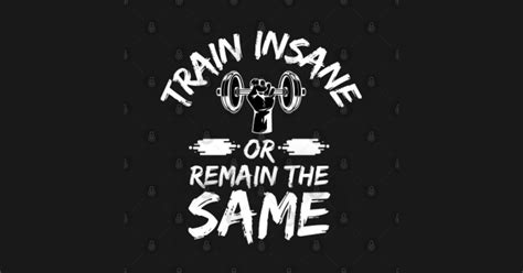 Train Insane Or Remain The Same Motivational Quote Gym Train Insane