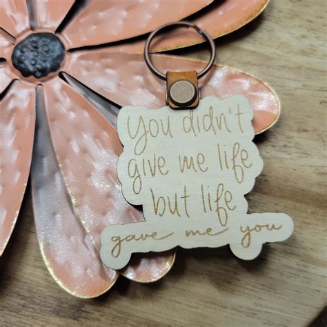You Didnt Give Me Life But Life Gave Me You Mothers Day Keychain
