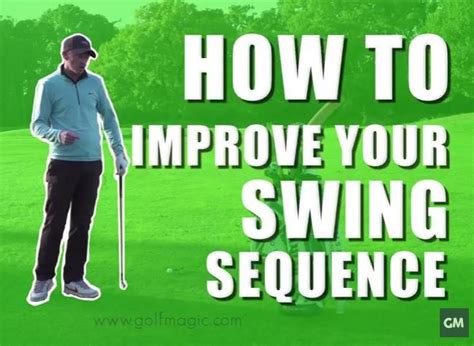 Golf Instruction Tip How To Improve Your Swing Sequence Golfmagic