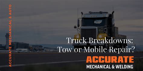 Accurate Mechanical And Welding Truck Breakdowns Tow Or Mobile Repair