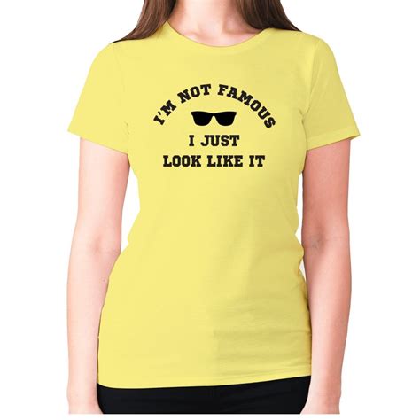 M Yellow Im Not Famous I Just Look Like It Womens Premium T