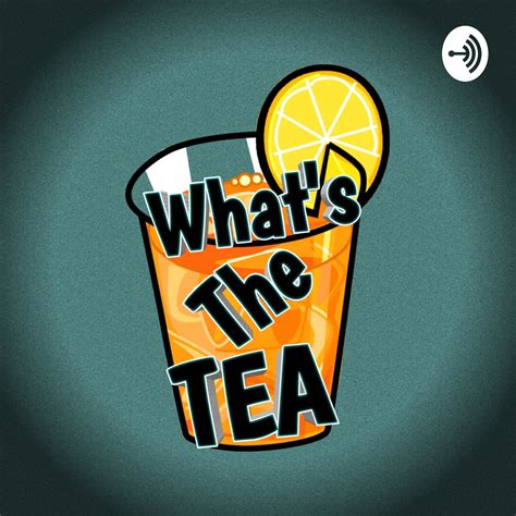 Whats The Tea Listen Via Stitcher For Podcasts